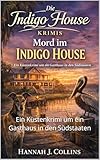 Mord im Indigo House: Ein Küstenkrimi um ein Gasthaus in den Südstaaten (Die Indigo-House-Krimis 1)