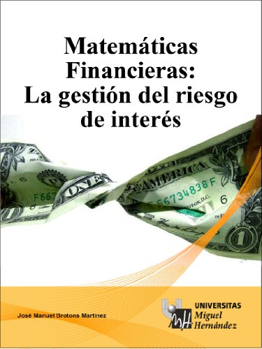 Matemáticas Financieras: La gestión del riesgo de interés. (Spanish Edition)