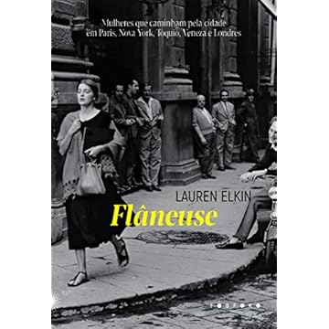 Capa do livro Flâneuse: Mulheres Que Caminham Pela Cidade Em Paris, Nova York, Tóquio, Veneza E Londres