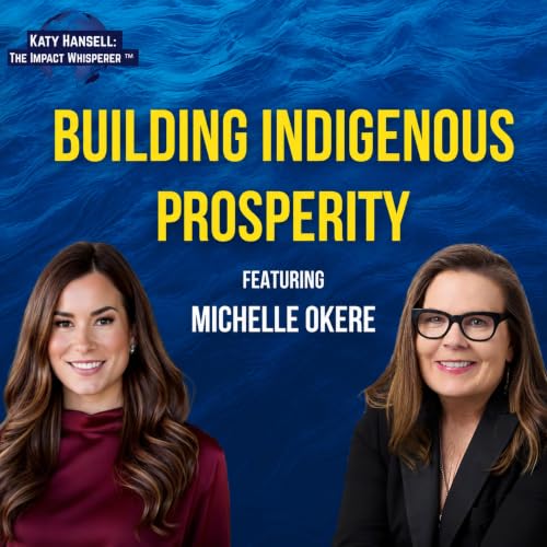Building Indigenous Prosperity Through Entrepreneurship, Capital, and Community with Michelle Okere, MBA, CFRE
