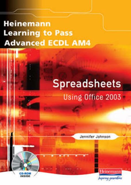 ECDL Modulo Advanced Spreadsheets 3 Heinemann Learning to Pass Advanced ECDL AM4 Spreadsheets Using Office 2003