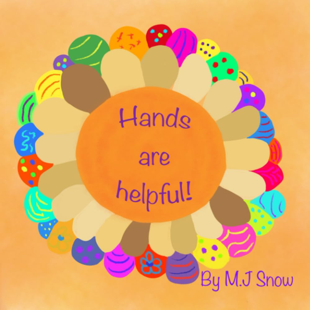 Hands are helpful! (Learning Good Behaviour: No hitting, No kicking, No biting)