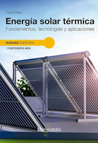 Energía solar térmica. Fundamentos, tecnologías y aplicaciones (NUEVAS ENERGÍAS)