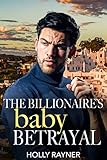 The Billionaire's Baby Betrayal (Latin American Lovers)