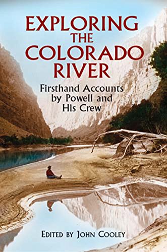 Exploring the Colorado River: Firsthand Accounts by Powell and His Crew (Dover Books on Travel, Adventure) Exploring the Colorado River: Firsthand Accounts by Powell and His Crew (Dover Books on Travel, Adventure)