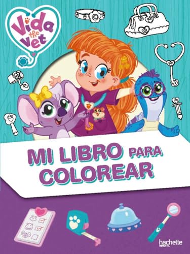 Vida la veterinaria. Mi libro para colorear (Hachette INFANTIL   VIDA LA VETERINARIA   Actividades)