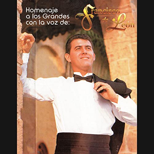 Homenaje A Los Grandes Con La Voz De By Francisco De Leon On Amazon