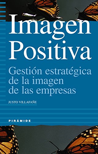 Imagen Positiva: Gestin estratgica de la imagen de las empresas (Empresa y Gestin)