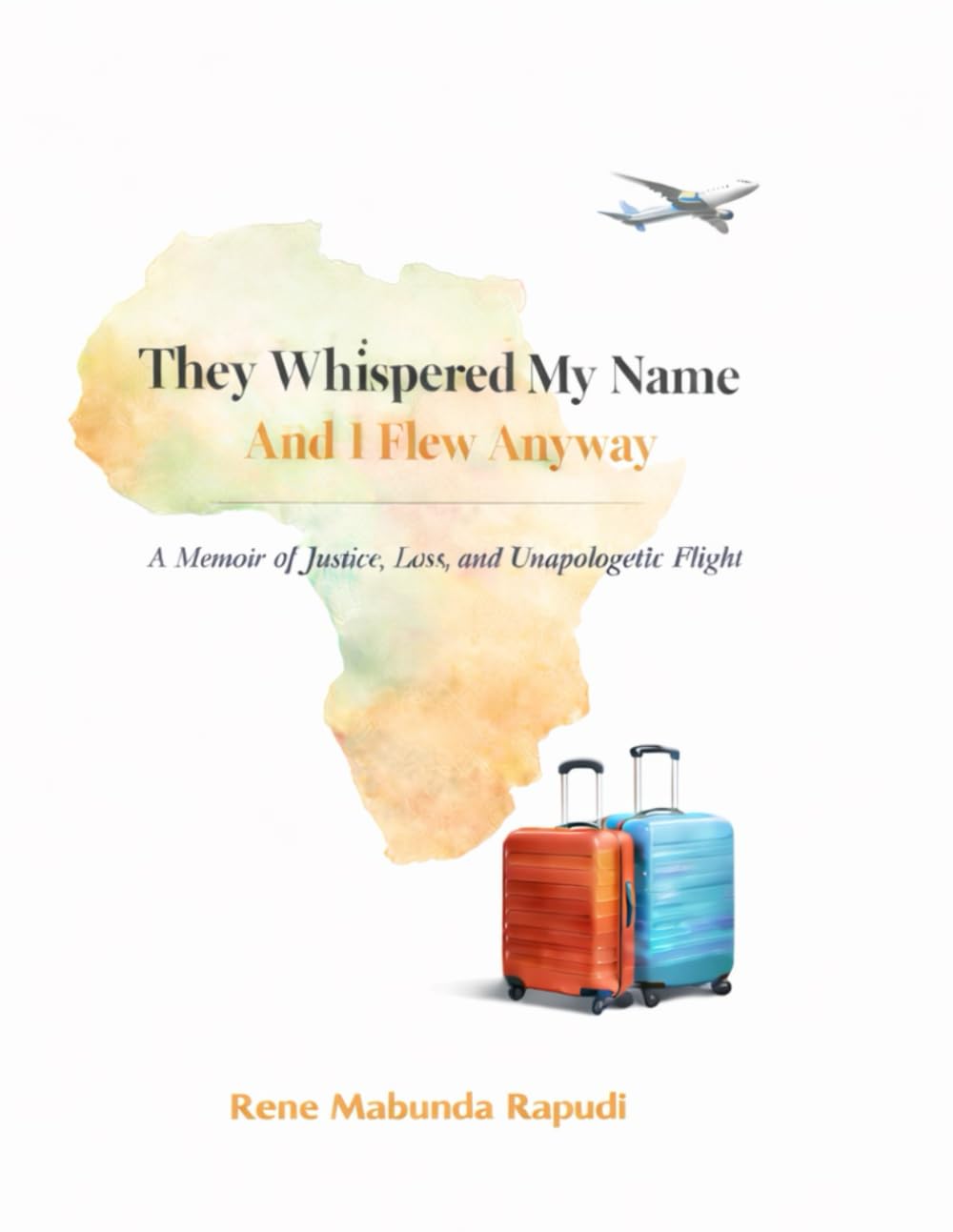 They Whispered My Name—And I Flew Anyway: A Memoir of Justice, Loss, and Unapologetic Flight.