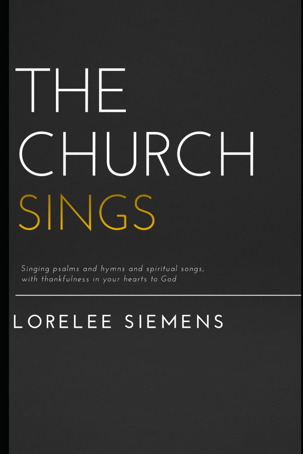 The Church Sings: Singing psalms and hymns and spiritual songs, with thankfulness in your hearts to God