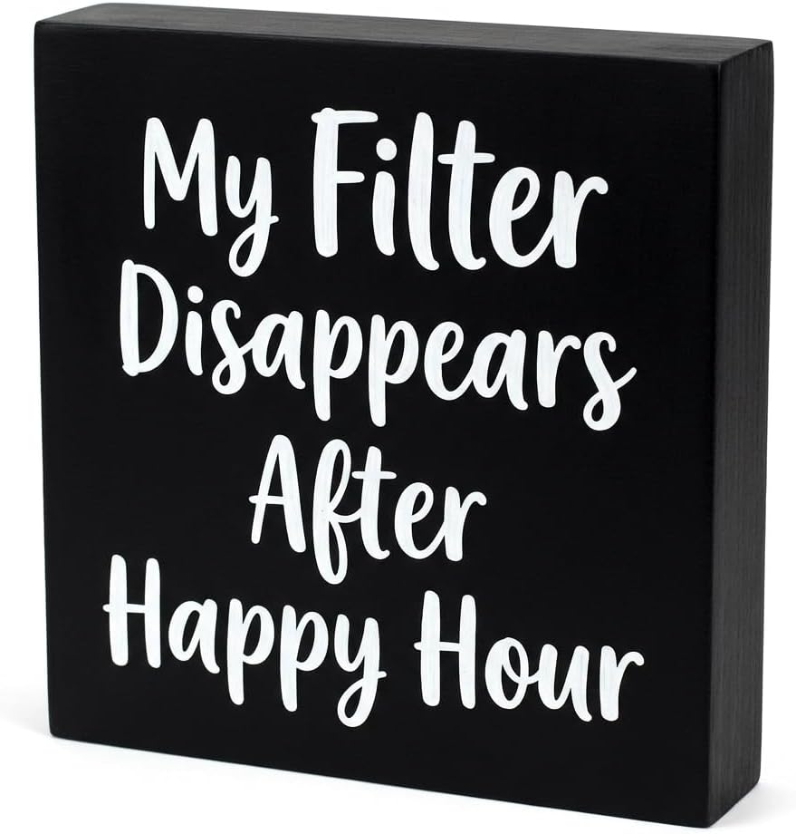 My Filter Disappears After Happy Hour Funny Office Decor Wooden Box Sign Rustic Farmhouse Square Desk Decor for Shelf, Home, Office Desk Accessories 5 x 5 Inch