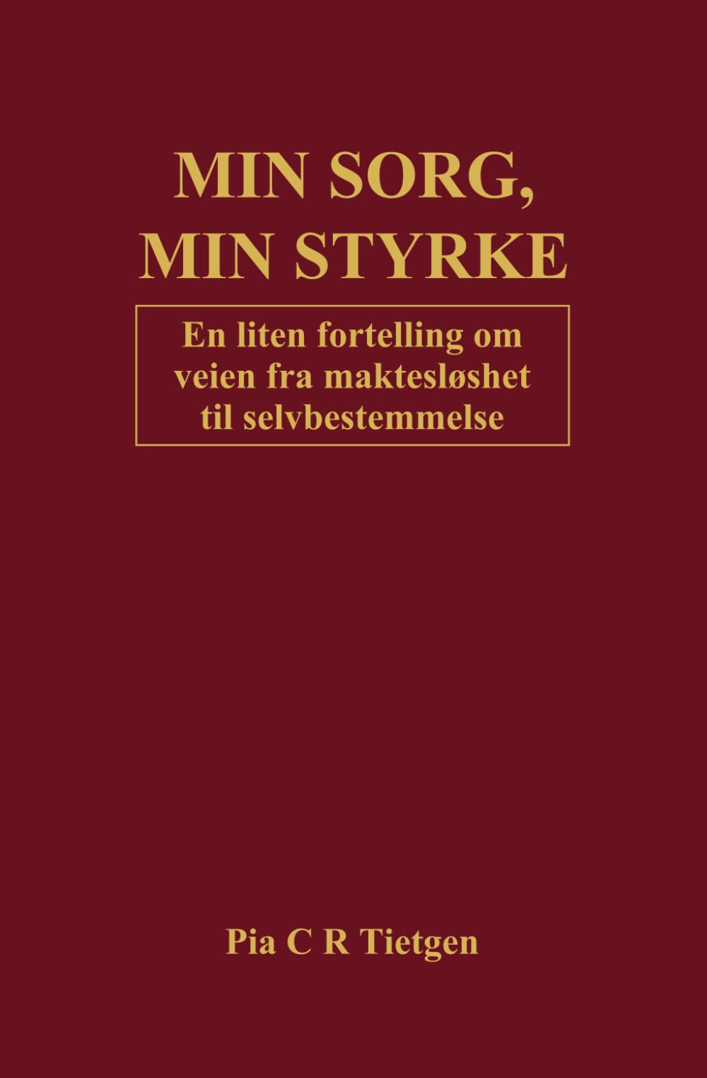 Min Sorg, Min Styrke: En liten fortelling om veien fra maktesløshet til selvbestemmelse
