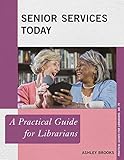  Senior Services Today: A Practical Guide for Librarians (Practical Guides for Librarians Book 75) (English Edition)