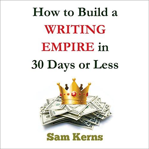 How to Build a Writing Empire in 30 Days or Less by Sam Kerns episode artwork