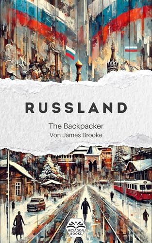 The Backpacker Russland – Erzählender Reiseguide: Kurze und fesselnde Reisegeschichte | Ergänzt Ihre praktischen Reiseführer | Moskau, Jekaterinburg, ... ... Series - Deutsch) (German Edition)