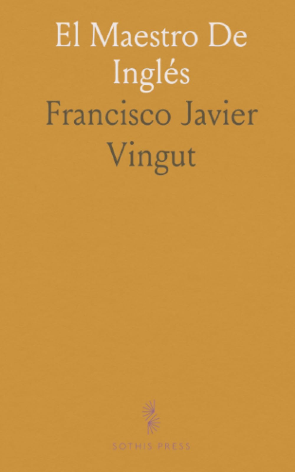 El Maestro De Inglés: Método Práctico Para Aprender La Lengua Inglesa; Diálogos Escogidos, Gramática Y Proverbios