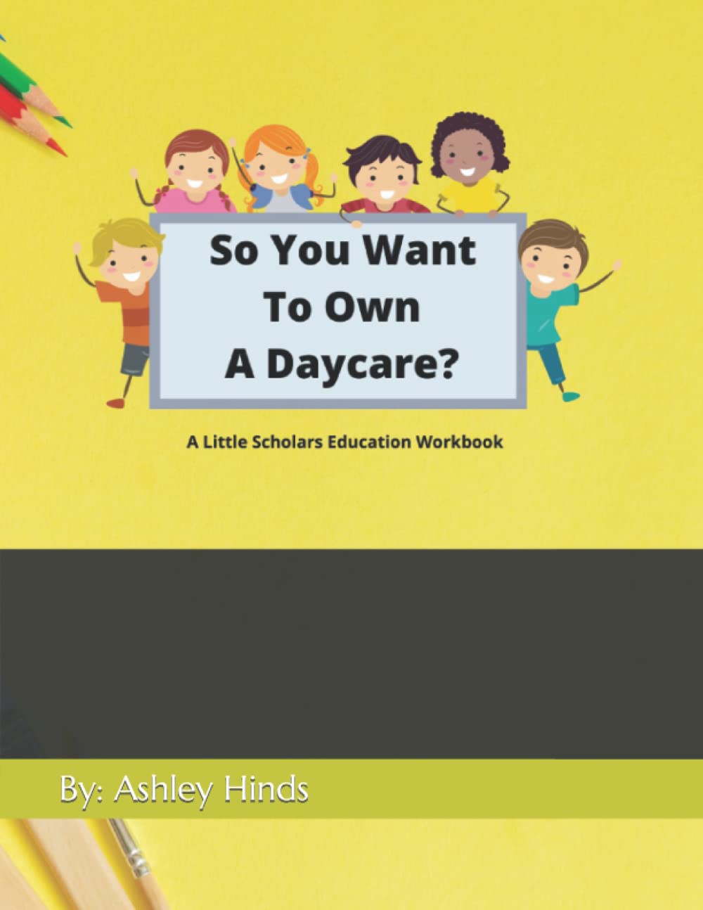 So You Want To Own A Daycare?: A Little Scholars Education Workbook