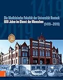 Die medizinische Fakultät der Universität Rostock: 600 Jahre im Dienst der Menschen (1419-2019)