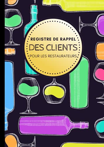 Registre de Rappel des Clients pour les Restaurateurs: Conforme au protocole sanitaire. Obligatoire pour Cafés, Restaurants, Bistrots, Bars... Format idéal A4. (French Edition)