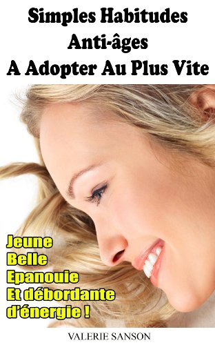 Télécharger Simples Habitudes Anti-Ages A Adopter Au Plus Vite - Jeune, Belle, Epanouie Et Débordante D'Energie Livre eBook France