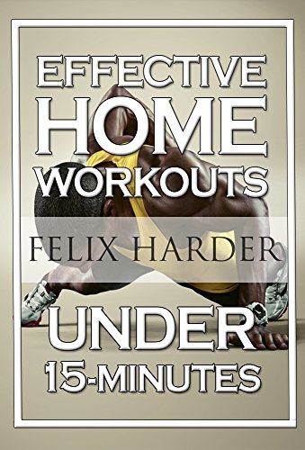 15-Minute Effective Home Workouts: To Build Lean Muscle and Lose Weight (Bodybuilding Series)