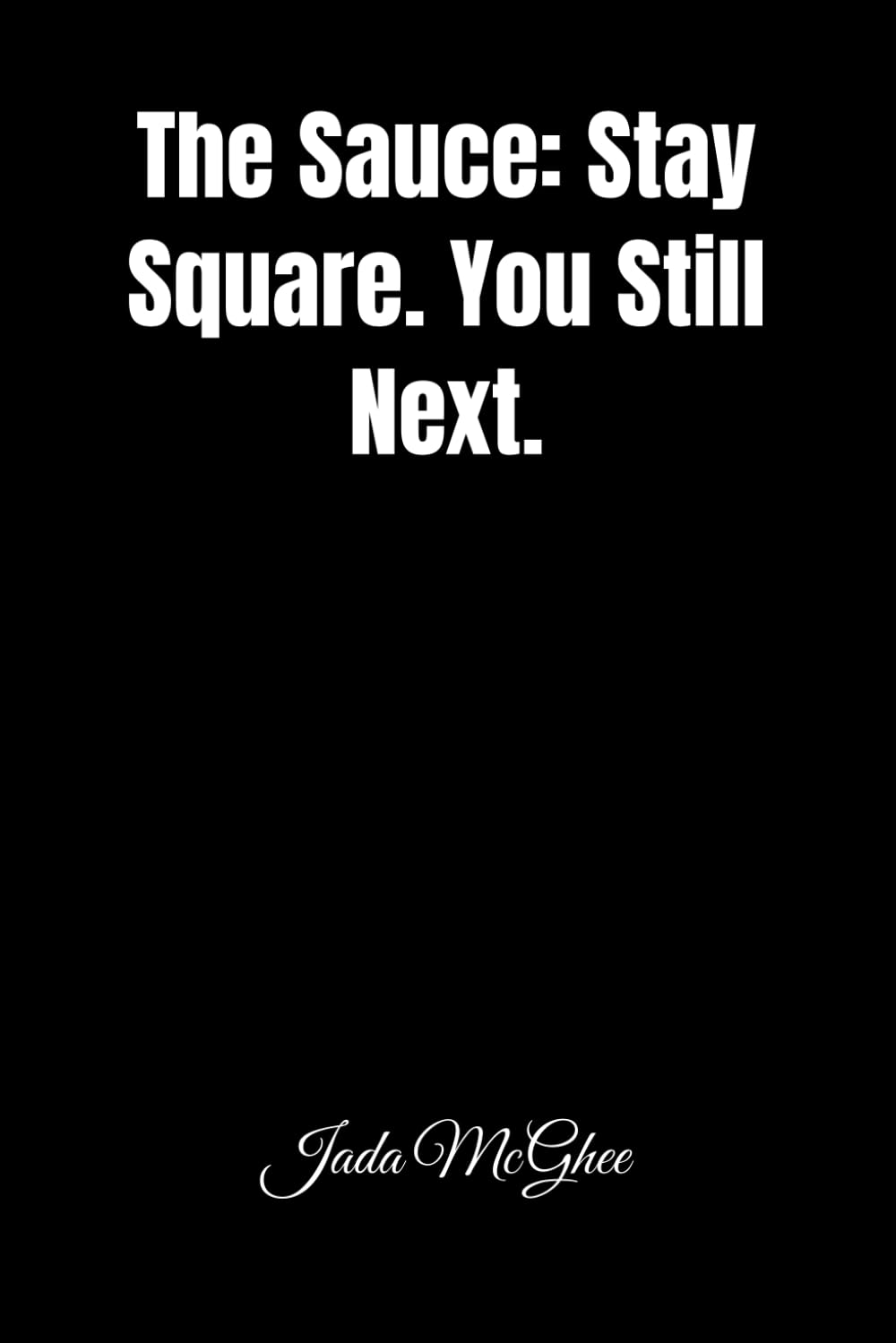 The Sauce: Stay Square. You Still Next.
