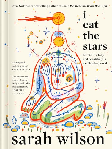 I Eat the Stars: How to Live Fully and Beautifully in a Collapsing World
