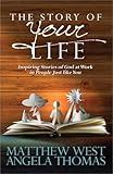 The Story of Your Life: Inspiring Stories of God at Work in People Just like You