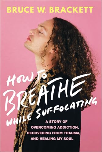 How to Breathe While Suffocating: A Story Of Overcoming Addiction,
