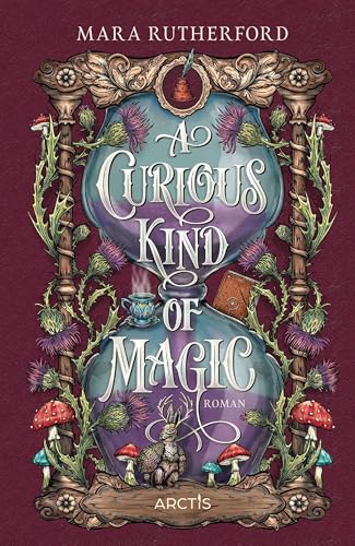 A Curious Kind Of Magic: Unwiderstehliche Cozy Fantasy ab 13 voller Magie, Abenteuer und Romantik