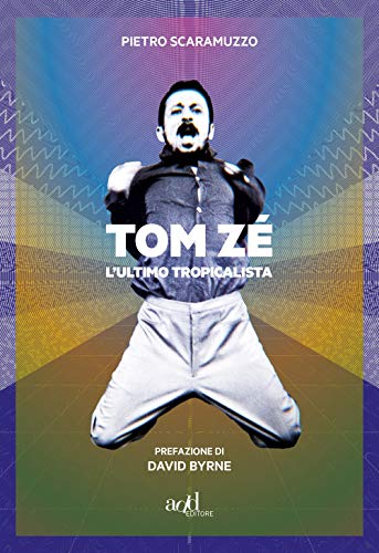 Tom Zé. L'ultimo tropicalist