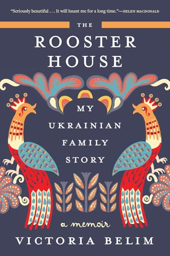 The Rooster House: My Ukrainian Family Story: A Memoir