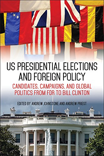 US Presidential Elections and Foreign Policy: Candidates, Campaigns, and Global Politics from FDR to Bill Clinton (Studies in Conflict, Diplomacy, and Peace)