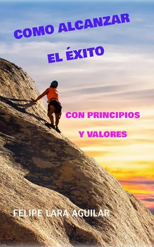 livre COMO ALCANZAR EL EXITO: CON PRINCIPIOS Y VALORES (Spanish Edition)
