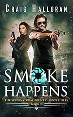 Smoke Happens: (Book 9 out of 10): An Urban Fantasy Shifter Series (The Supernatural Bounty Hunter Series)