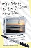 99+ Things To Do Before You Die...
