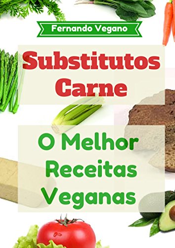 Substitutos Carne: O Melhor Receitas Veganas: Rápido e Fácil (Português-Inglês)