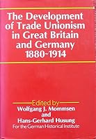 The Development of Trade Unionism in Great Britain and Germany, 1880-1914 0049400800 Book Cover