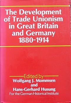 Hardcover Development of Trade Unionism in Great Britain and Germany, 1880-1914 Book