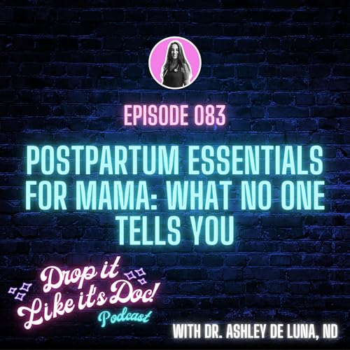 83 | Postpartum Essentials for Mama: What No One Tells You | Drop it Like it's Doc podcast