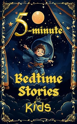 5-Minute Bedtime Stories for Kids: An amazing collection of 20 Sweet Short Bedtime Stories that will assist your kids baby in falling asleep quickly in bed, with lovely dreams, and solving anxiety.