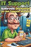IT-Support: Humorvolle Geschichten aus dem Computer Helpdesk - und warum „Funktioniert nicht“ kein Fehlercode ist: Ein Muss für alle, die in der IT ... „Ich hab da mal 'ne Frage...“ harmlos ist