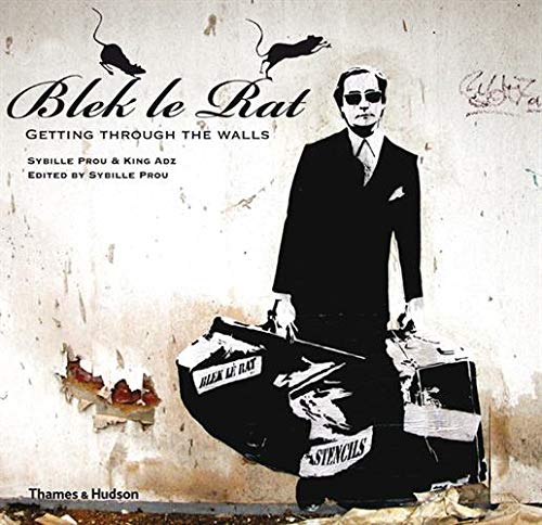 Blek Le Rat: Getting Through the Walls (Street Graphics / Street Art)