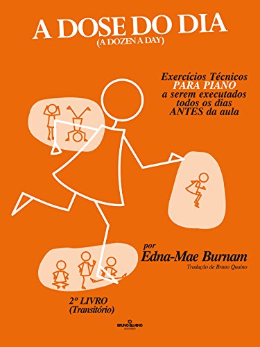 A dose do dia - Exercícios técnicos PARA PIANO a serem executados todos os dias ANTES da aula - 2º livro (Transitório)