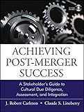 Achieving Post-Merger Success: A Stakeholder's Guide to Cultural Due Diligence, Assessment, and Integration