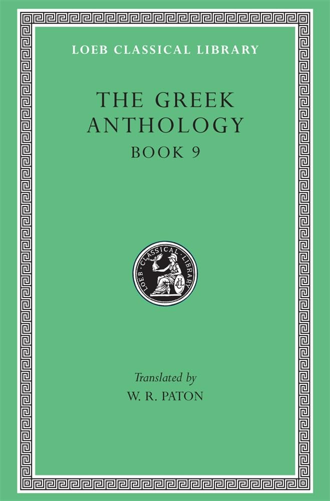 The Greek Anthology, Volume III: Book 9: The Declamatory Epigrams (Loeb Classical Library 84)