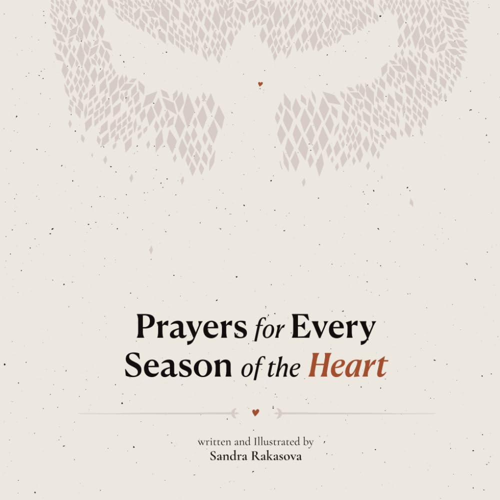 Prayers for Every Season of the Heart: A Christian Devotional for Healing, Peace, Strength and Trust in God Through Every Season of Life