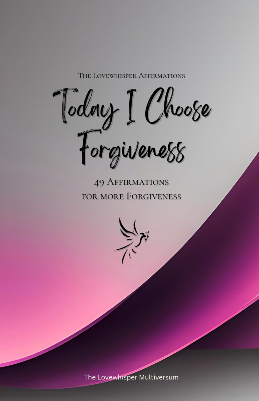 Today I Choose Forgiveness: 49 Affirmations for more Forgiveness, Mindfulness, Growth, magenta (Life with Mindfulness)