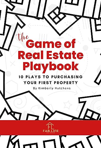 The Game of Real Estate Playbook: 10 Plays To Purchasing Your Fir...