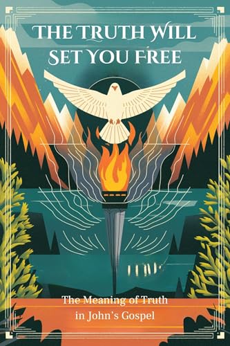 The Truth Will Set You Free: The Meaning of Truth in John’s Gospel (English Edition)